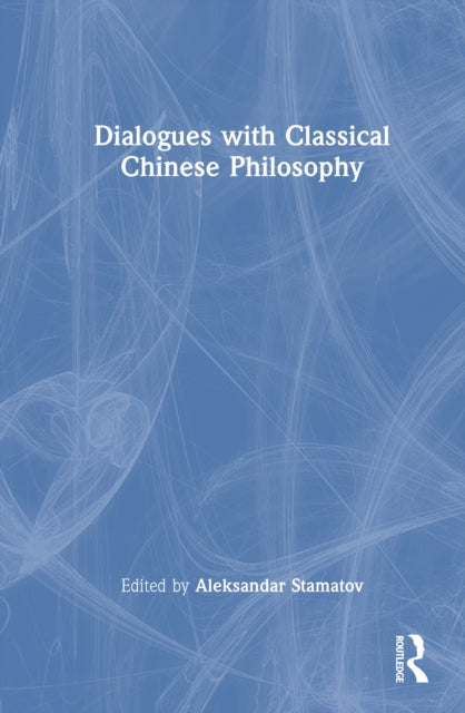 Dialogues with Classical Chinese Philosophy
