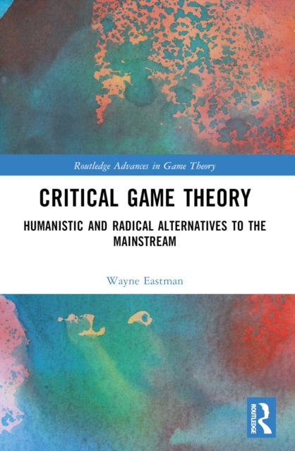 Critical Game Theory: Humanistic and Radical Alternatives to the Mainstream