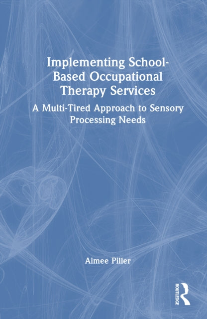 Implementing School-Based Occupational Therapy Services: A Multi-Tiered Approach to Sensory Processing Needs