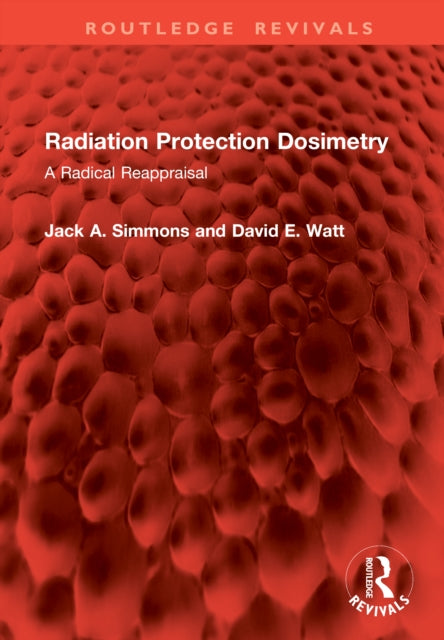 Radiation Protection Dosimetry: A Radical Reappraisal