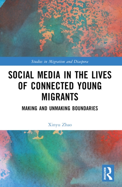 Social Media in the Lives of Young Connected Migrants: Making and Unmaking Boundaries