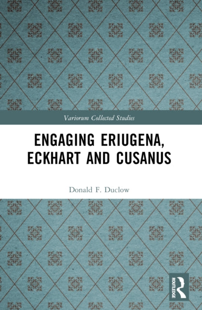 Engaging Eriugena, Eckhart and Cusanus