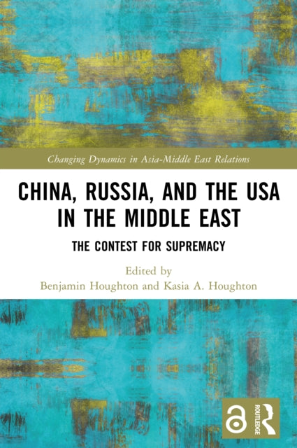 China, Russia, and the USA in the Middle East: The Contest for Supremacy