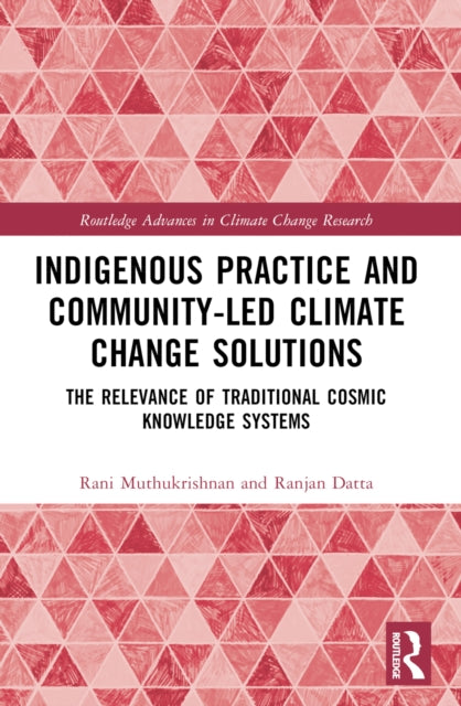 Indigenous Practice and Community-Led Climate Change Solutions: The Relevance of Traditional Cosmic Knowledge Systems
