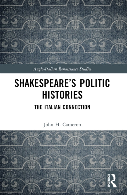 Shakespeare’s Politic Histories: The Italian Connection