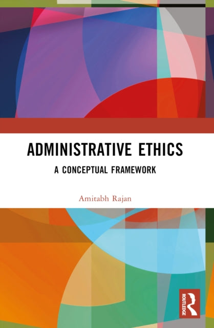 Administrative Ethics: A Conceptual Framework