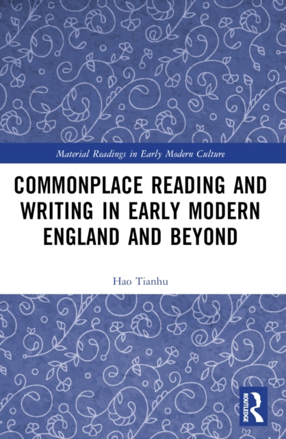Commonplace Reading and Writing in Early Modern England and Beyond