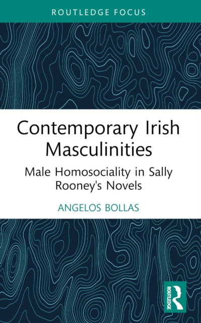 Contemporary Irish Masculinities: Male Homosociality in Sally Rooney's Novels