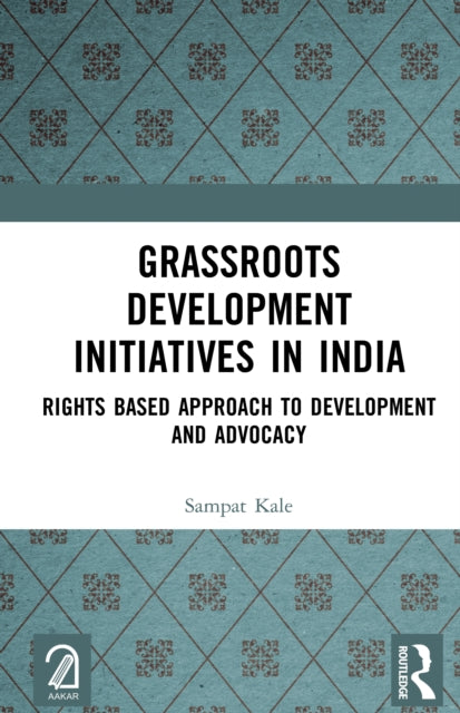 Grassroots Development Initiatives in India: Rights Based Approach to Development and Advocacy