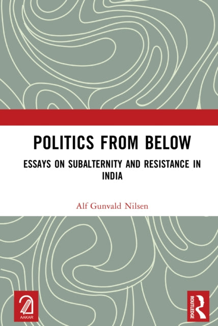 Politics from Below: Essays on Subalternity and Resistance in India