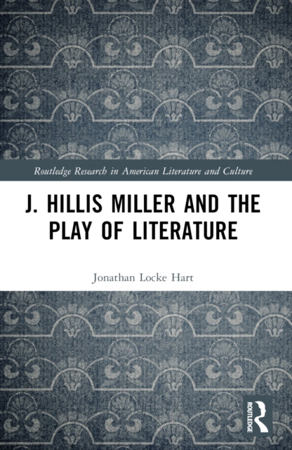 J. Hillis Miller and the Play of Literature