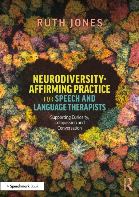 Neurodiversity-Affirming Practice for Speech and Language Therapists: Supporting Curiosity, Compassion and Conversation