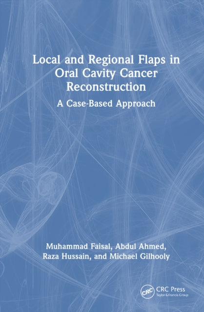 Local and Regional Flaps in Oral Cavity Cancer Reconstruction: A case-based approach