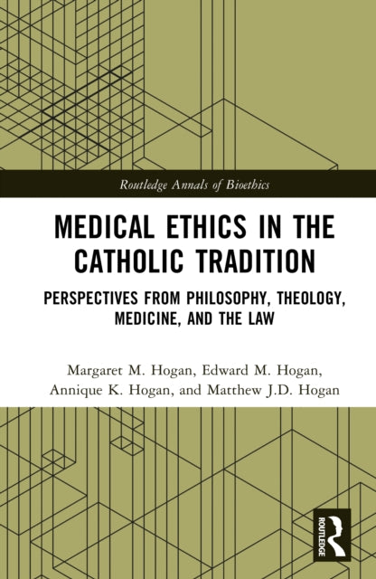 Medical Ethics in the Catholic Tradition: Perspectives from Philosophy, Theology, Medicine, and the Law