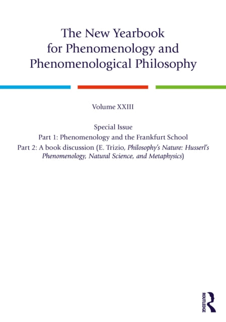 The New Yearbook for Phenomenology and Phenomenological Philosophy: Volume 23, Special Issue. 1: Phenomenology and the Frankfurt School 2: A book discussion (E. Trizio, Philosophy’s Nature: Husserl’s Phenomenology, Natural Science, and Metaphysics)