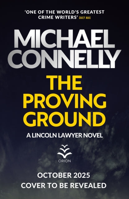 The Proving Ground: The Brand New Blockbuster Lincoln Lawyer Thriller