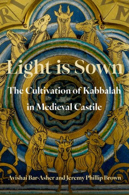 Light is Sown: The Cultivation of Kabbalah in Medieval Castile
