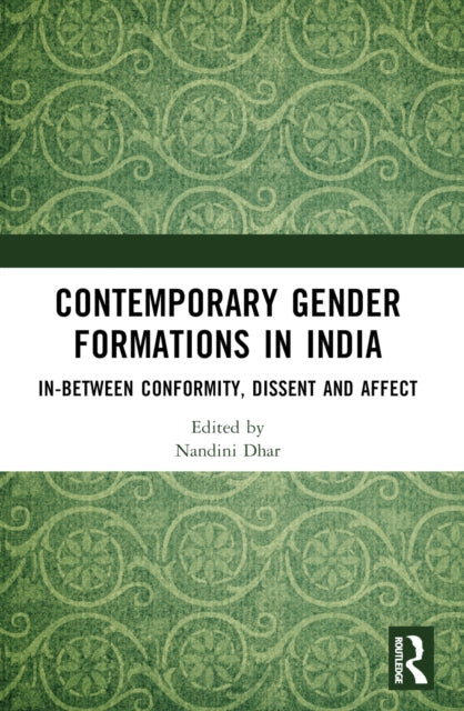 Contemporary Gender Formations in India: In-between Conformity, Dissent and Affect