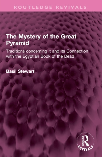 The Mystery of the Great Pyramid: Traditions concerning it and its Connection with the Egyptian Book of the Dead
