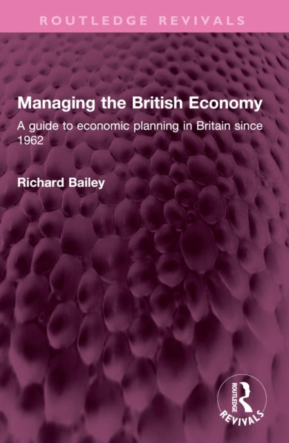 Managing the British Economy: A guide to economic planning in Britain since 1962