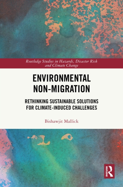 Environmental Non-Migration: Rethinking Sustainable Solutions for Climate-Induced Challenges