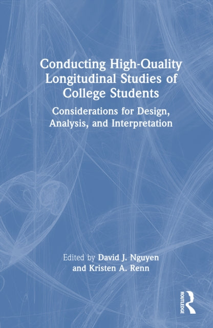 Conducting High-Quality Longitudinal Studies of College Students: Considerations for Design, Analysis, and Interpretation