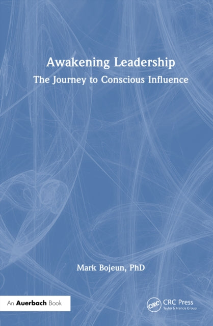 Awakening Leadership: The Journey to Conscious Influence