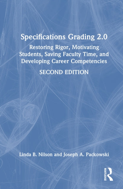Specifications Grading 2.0: Restoring Rigor, Motivating Students, Saving Faculty Time, and Developing Career Competencies