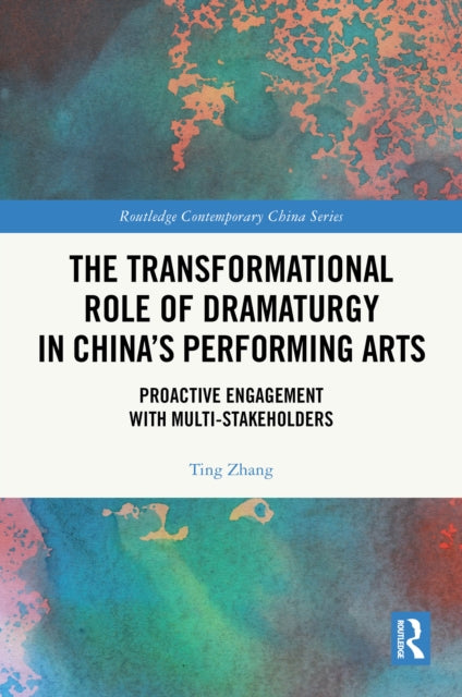 The Transformational Role of Dramaturgy in China’s Performing Arts: Proactive Engagement with Multi-Stakeholders