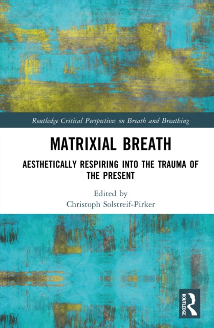 Matrixial Breath: Aesthetically Respiring into the Trauma of the Present