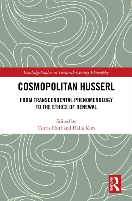 Cosmopolitan Husserl: From Transcendental Phenomenology to the Ethics of Renewal