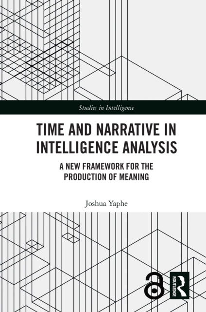 Time and Narrative in Intelligence Analysis: A New Framework for the Production of Meaning
