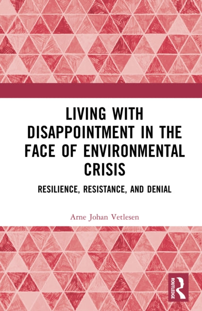 Living with Disappointment in the Face of Environmental Crisis: Resilience, Resistance, and Denial