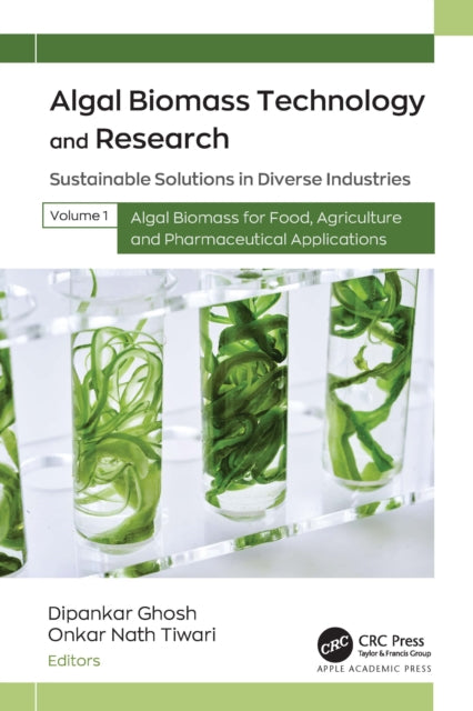 Algal Biomass Technology and Research: Sustainable Solutions in Diverse Industries, Volume 1: Algal Biomass for Food, Agriculture, and Pharmaceutical Applications