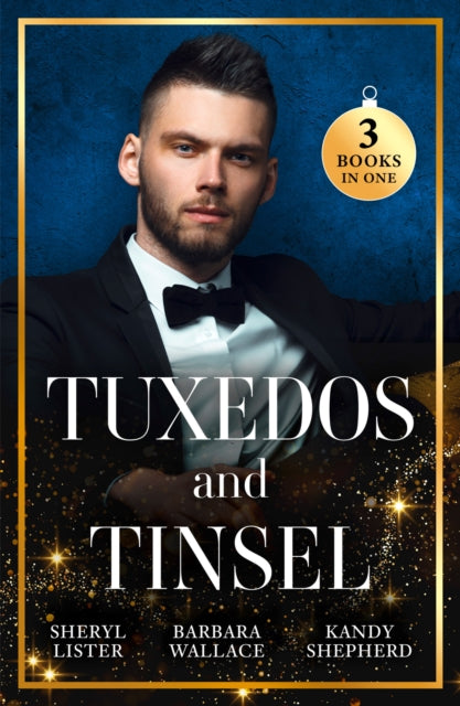 Tuxedos And Tinsel: Be Mine for Christmas / Her Convenient Christmas Date / Gift-Wrapped in Her Wedding Dress