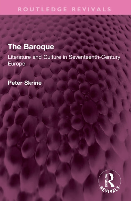 The Baroque: Literature and Culture in Seventeenth-Century Europe