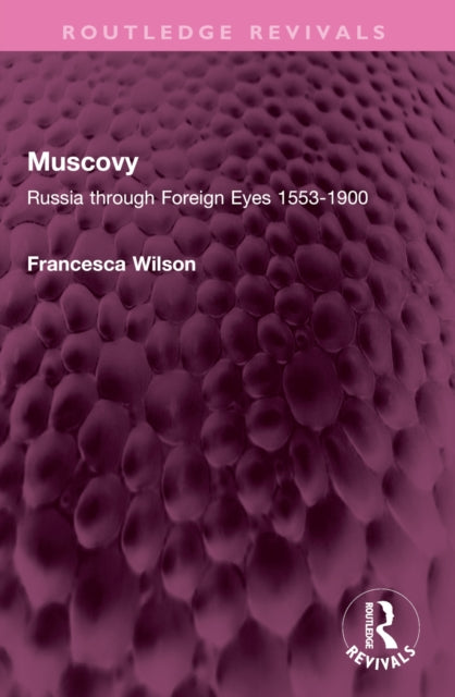 Muscovy: Russia through Foreign Eyes 1553-1900