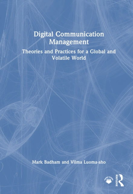 Digital Communication Management: Theories and Practices for a Global and Volatile World
