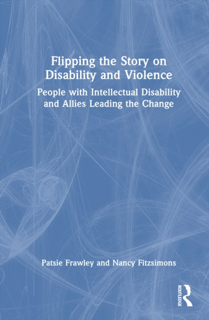 Flipping the Story on Disability and Violence: People with Intellectual Disability and Allies Leading the Change