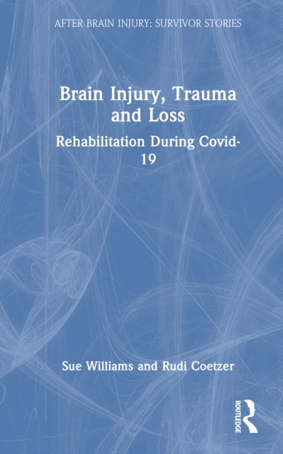 Brain Injury, Trauma and Loss: Rehabilitation During Covid-19