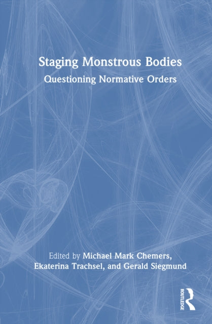 Staging Monstrous Bodies: Questioning Normative Orders