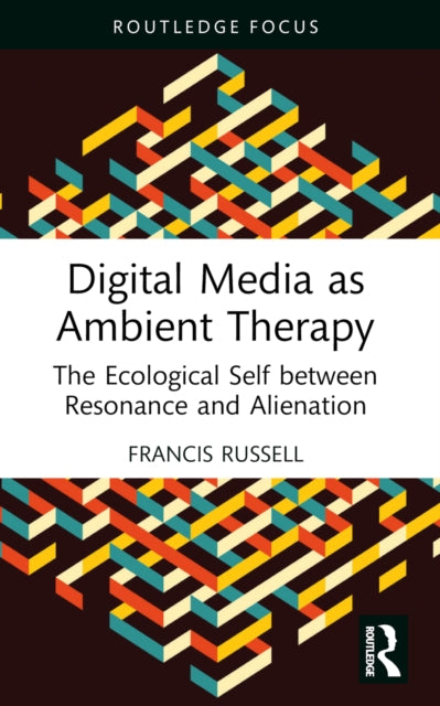 Digital Media as Ambient Therapy: The Ecological Self between Resonance and Alienation