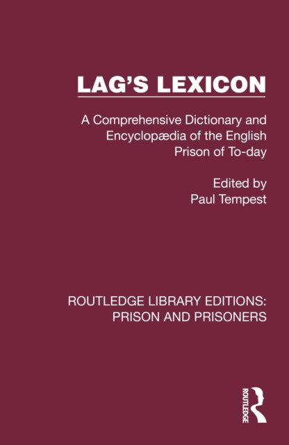 Lag's Lexicon: A Comprehensive Dictionary and Encyclopædia of the English Prison of To-day