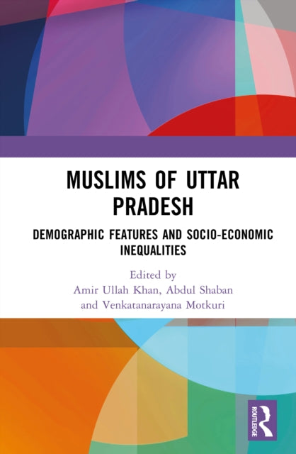 Muslims of Uttar Pradesh: Demographic Features and Socio-Economic Inequalities