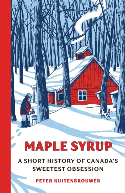 Maple Syrup: A Short History of Canada's Sweetest Obsession