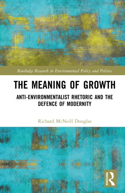 The Meaning of Growth: Anti-Environmentalist Rhetoric and the Defence of Modernity
