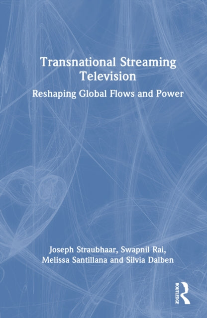 Transnational Streaming Television: Reshaping Global Flows and Power