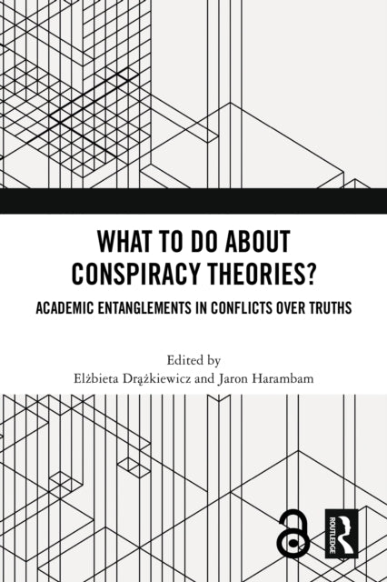 What To Do About Conspiracy Theories?: Academic Entanglements in Conflicts Over Truths