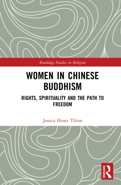 Women in Chinese Buddhism: Rights, Spirituality and the Path to Freedom