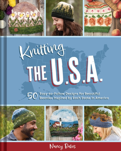 Knitting the U.S.A.: Fifty Easy-to-Follow Designs for Beautiful Beanies Inspired by Each State in America